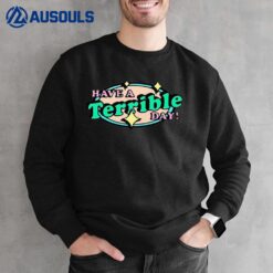 I Have A Terribel Day Sweatshirt