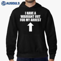 I Have A Warrant Out For My Arrest Apparel Hoodie