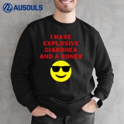 I Have Explosive Diarrhea And A Boner Funny Ver 2 Sweatshirt