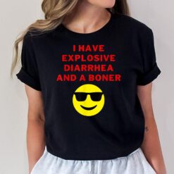 I Have Explosive Diarrhea And A Boner Funny Ver 2 T-Shirt