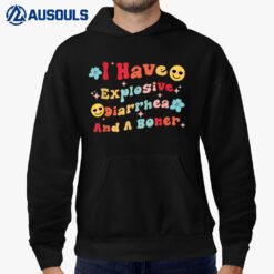 I Have Explosive Diarrhea And A Boner Groovy funny quote Hoodie