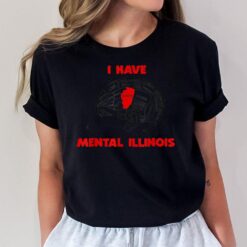 I Have Mental Illinois Funny Pun Illinoisan Women Men Humor T-Shirt