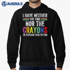 I Have Neither The Time Nor The Crayons To Explain Humor Hoodie