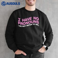 I Have No Pronouns Sweatshirt