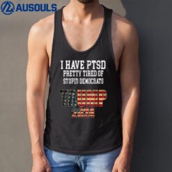 I Have PTSD Pretty Tired Of Stupid Democrats Trump 2024 Tank Top