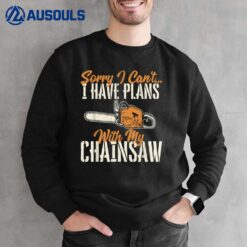 I Have Plans With My Chainsaw - Lumberjack Lumberman Logger Sweatshirt