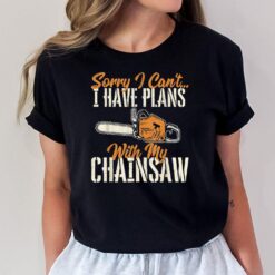 I Have Plans With My Chainsaw - Lumberjack Lumberman Logger T-Shirt