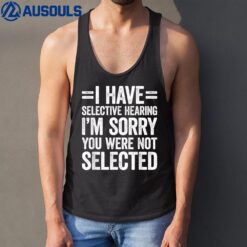 I Have Selective Hearing You Weren't Selected Tank Top