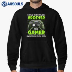 I Have Two Titles Brother And Gamer Gaming Funny Gifts Boys Hoodie
