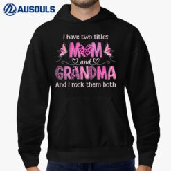 I Have Two Titles Mom And Grandma Women Butterfly Grandma Hoodie