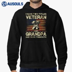 I Have Two Titles Veteran And Grandpa  Veteran Grandpa Hoodie