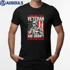 I Have Two Titles Veteran And Grumpy And I Rock Them Both Ver 1 T-Shirt