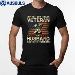 I Have Two Titles Veteran And Husband  Veteran Husband T-Shirt