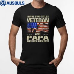 I Have Two Titles Veteran And Papa Funny Retro Veterans Day T-Shirt