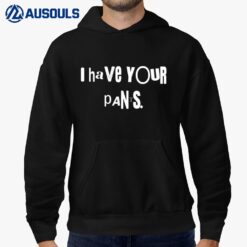 I Have Your Pants  Funny Quote Meme MenWomen Hoodie