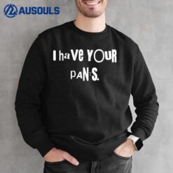 I Have Your Pants  Funny Quote Meme MenWomen Sweatshirt