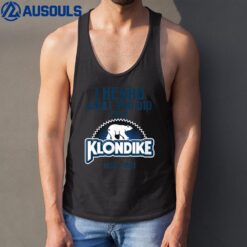 I Heard What You Did For a Klondike Funny Novelty Tank Top