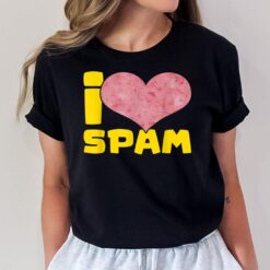 I Heart Love Spam Canned Cooked Pork Food Lover Spam Ver 2 T-Shirt