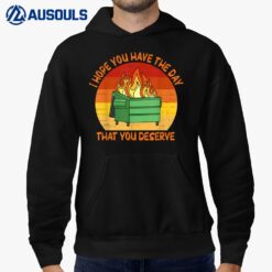 I Hope You Have The Day That You Deserve Dumpster Fire Hoodie