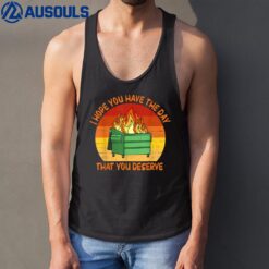 I Hope You Have The Day That You Deserve Dumpster Fire Tank Top