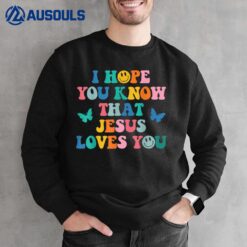 I Hope You Know That Jesus Loves You Trendy Bible Verse Sweatshirt