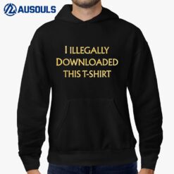 I Illegally Downloaded This T-shirt Novelty Graphic Funny Hoodie