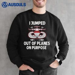 I Jumped Out Of Planes On Purpose Sweatshirt