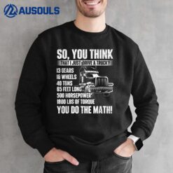 I Just Drive A Truck - Trucker Semi Truck Driver Big Rig Sweatshirt