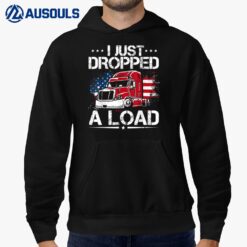 I Just Dropped A Load Trucker US Flag American Truck Driver Hoodie