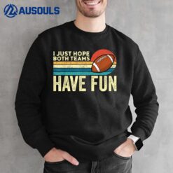 I Just Hope Both Teams Have Fun  Game Day Football Sweatshirt