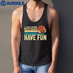 I Just Hope Both Teams Have Fun  Game Day Football Tank Top