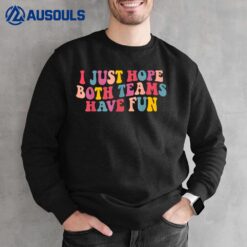 I Just Hope Both Teams Have Fun Women Men Groovy Football Sweatshirt