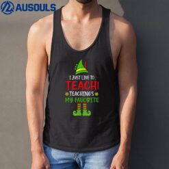 I Just Like To Teach Teaching Is My Favorite Elf Teacher Tank Top