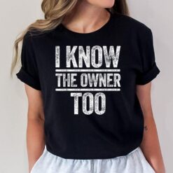 I Know The Owner Too  Bartender T-Shirt