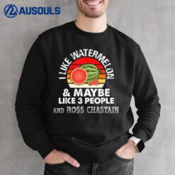 I Like Watermelon And Maybe 3 People And Ross Chastain Ver 2 Sweatshirt