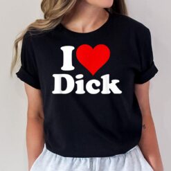 I Love Heart Dick Richard T-Shirt