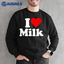 I Love Heart Milk Sweatshirt