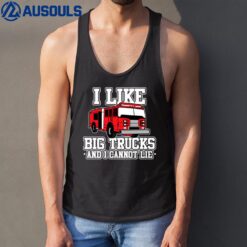 I Like Big Trucks And I Cannot Lie Funny Firefighter Tank Top