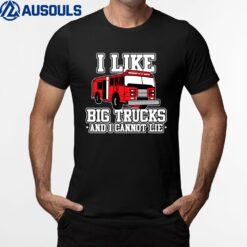 I Like Big Trucks And I Cannot Lie Funny Firefighter T-Shirt