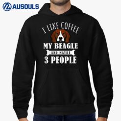 I Like Coffee Beagle And Maybe 3 People Funny Dog Lover Gift Hoodie