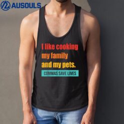 I Like Cooking My Family And My Pets Commas Save Lives Tank Top