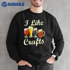 I Like Craft Beer Shirt Beer Crafting I Do Crafts Beer Sweatshirt