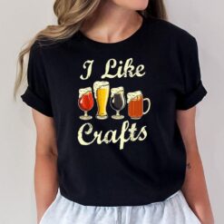 I Like Craft Beer Shirt Beer Crafting I Do Crafts Beer T-Shirt