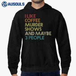 I Like Murder Shows Coffee And Maybe 3 People Retro Vintage Hoodie