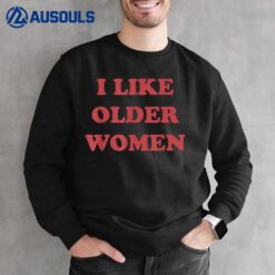 I Like Older Women Sweatshirt