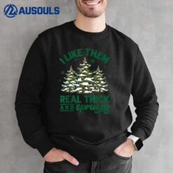 I Like Them Real Thick And Sprucey Funny Christmas Tree Xmas  Ver 2 Sweatshirt