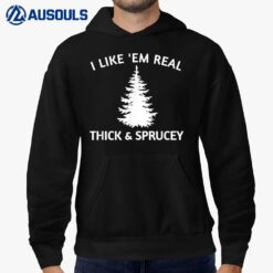 I Like Them Real Thick And Sprucey Funny Christmas Tree Hoodie