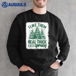 I Like Them Real Thick & Sprucey Funny Christmas Tree  Ver 2 Sweatshirt