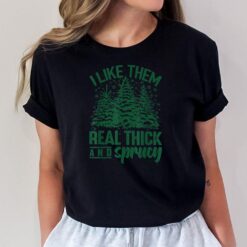 I Like Them Real Thick & Sprucey Funny Christmas Tree T-Shirt