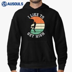 I Like To Get High Rock Climber Mountaineer Bouldering Hoodie